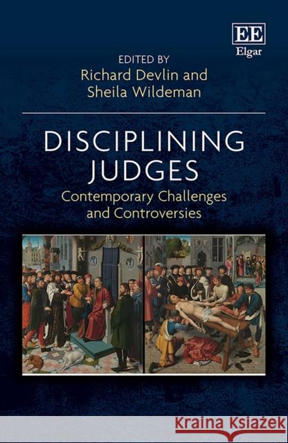 Disciplining Judges: Contemporary Challenges and Controversies Richard Devlin Sheila Wildeman  9781789902365 Edward Elgar Publishing Ltd - książka