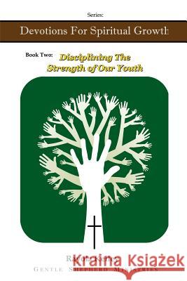 Disciplining the Strength of Our Youth Rayola Kelley 9780991526130 Hidden Manna Publications - książka