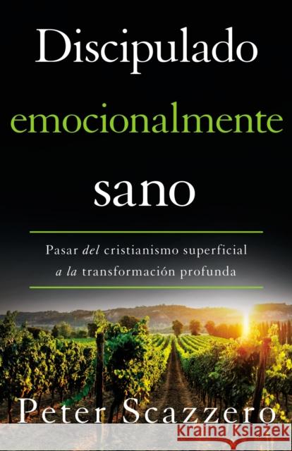 Discipulado Emocionalmente Sano: Pasar del Cristianismo Superficial a la Transformación Profunda Scazzero, Peter 9780829770872 Vida Publishers - książka