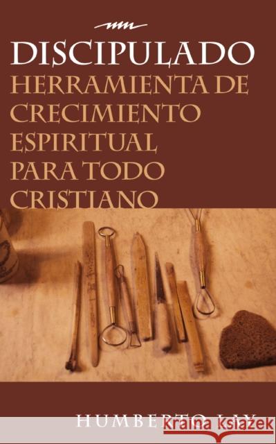 Discipulado: Herramienta de Crecimiento Espiritual Para Todo Cristiano Lay, Humberto 9780829728842 Vida Publishers - książka