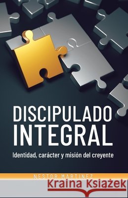 DISCIPULADO INTEGRAL Identidad, carácter y misión del creyente Martinez, Nestor 9798187553976 Independently Published - książka