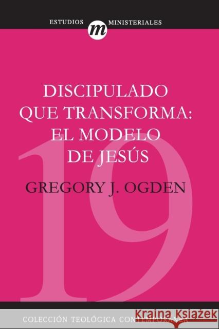 Discipulado Que Transforma: El Modelo de Jesús = Transforming Discipleship Ogden, Greg 9788482674674 Clie - książka
