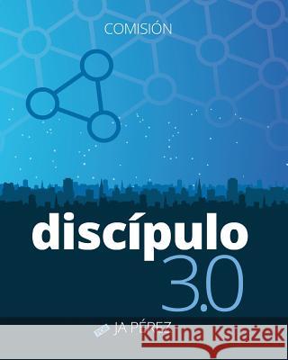 Discipulo 3.0: Comision J. a. Perez 9780615941417 Keen Sight Books - książka