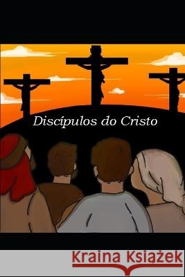 Discípulos Do Cristo: um estudo em Lucas 14:27 José Dalmo Silva de Souza, Alice Silva de Souza 9798848590869 Independently Published - książka