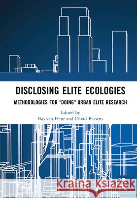 Disclosing Elite Ecologies: Methodologies for Doing Urban Elite Research Bassens, David 9780367696757 Routledge - książka