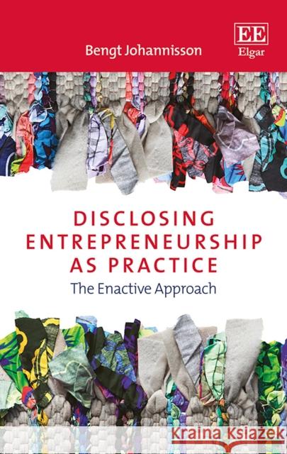 Disclosing Entrepreneurship as Practice: The Enactive Approach Bengt Johannisson   9781839104404 Edward Elgar Publishing Ltd - książka