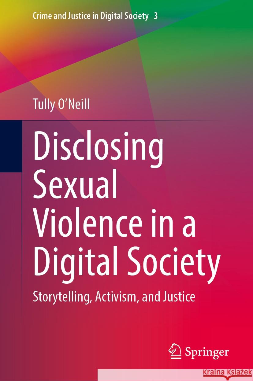 Disclosing Sexual Violence in a Digital Society: Storytelling, Activism, and Justice Tully O'Neill 9783031749896 Springer - książka