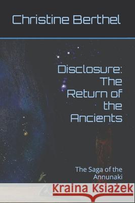 Disclosure: The Return of the Ancients: The Saga of the Annunaki Christine Berthel 9781670008039 Independently Published - książka