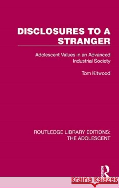 Disclosures to a Stranger: Adolescent Values in an Advanced Industrial Society Tom Kitwood 9781032381404 Routledge - książka