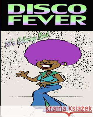 Disco Fever (70's Coloring Book) Becky Chase 9781522708629 Createspace Independent Publishing Platform - książka