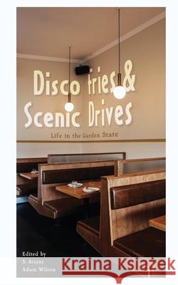Disco Fries & Scenic Drives: Life in the Garden State S. Atzeni Adam Wilson 9781960869227 Read Furiously - książka
