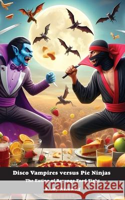 Disco Vampires versus Pie Ninjas: The Eating of Revenge Food Fight Brady Werewolf 9781778904172 Montecito Hot Springs - książka