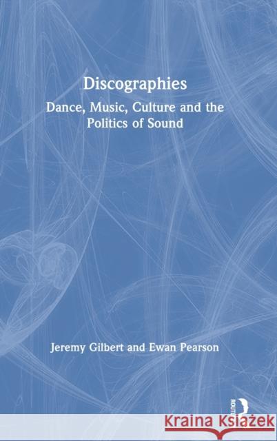 Discographies: Dance, Music, Culture and the Politics of Sound Gilbert, Jeremy 9780415170321 Taylor & Francis - książka