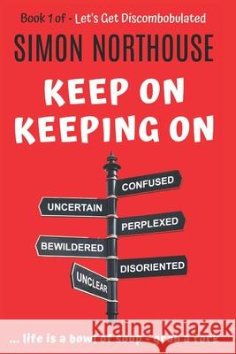 Discombobulated: Keep On Keeping On - The Best Of - Book 1 Simon Northouse 9780648533054 Flabbergasted Publishing - książka
