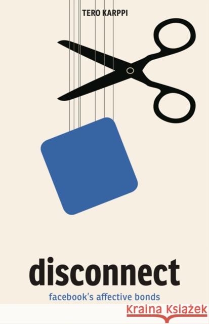 Disconnect: Facebook's Affective Bonds Tero Karppi 9781517903060 University of Minnesota Press - książka