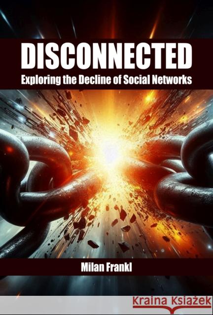 Disconnected: Exploring the Decline of Social Networks Milan Frankl 9781637427460 Business Expert Press - książka