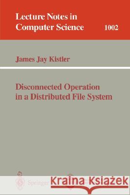 Disconnected Operation in a Distributed File System James J. Kistler 9783540606277 Springer-Verlag Berlin and Heidelberg GmbH &  - książka