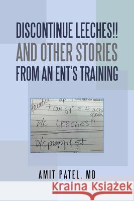 Discontinue Leeches!! and Other Stories from an Ent'S Training Patel, Amit 9781543480368 Xlibris Us - książka