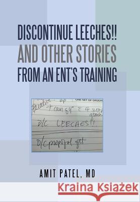 Discontinue Leeches!! and Other Stories from an Ent'S Training Patel, Amit 9781543480375 Xlibris Us - książka