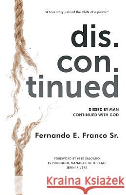 Dis.Con.Tinued: Dissed by MAN Continued with GOD Fernando E. Franco 9780578536743 Fernando Franco - książka