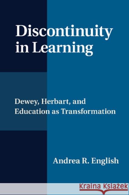 Discontinuity in Learning: Dewey, Herbart and Education as Transformation Andrea R. English 9781107448612 Cambridge University Press - książka