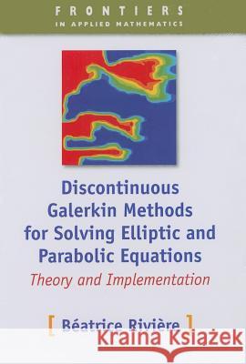 Discontinuous Galerkin Methods for Solving Elliptic and Parabolic Equations: Theory and Implementation Beatrice M. Riviere 9780898716566 SOCIETY FOR INDUSTRIAL & APPLIED MATHEMATICS, - książka