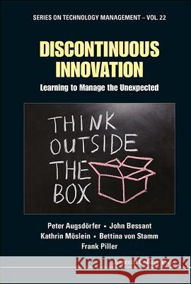 Discontinuous Innovation: Learning to Manage the Unexpected Peter Augsdorfer John Bessant Kathrin Moslein 9781848167803 Imperial College Press - książka