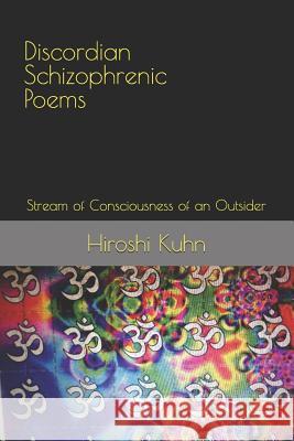 Discordian Schizophrenic Poems: Stream of Consciousness of an Outsider Hiroshi Kuhn 9781976811661 Independently Published - książka