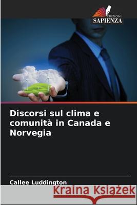 Discorsi sul clima e comunità in Canada e Norvegia Luddington, Callee 9786208747152 Edizioni Sapienza - książka