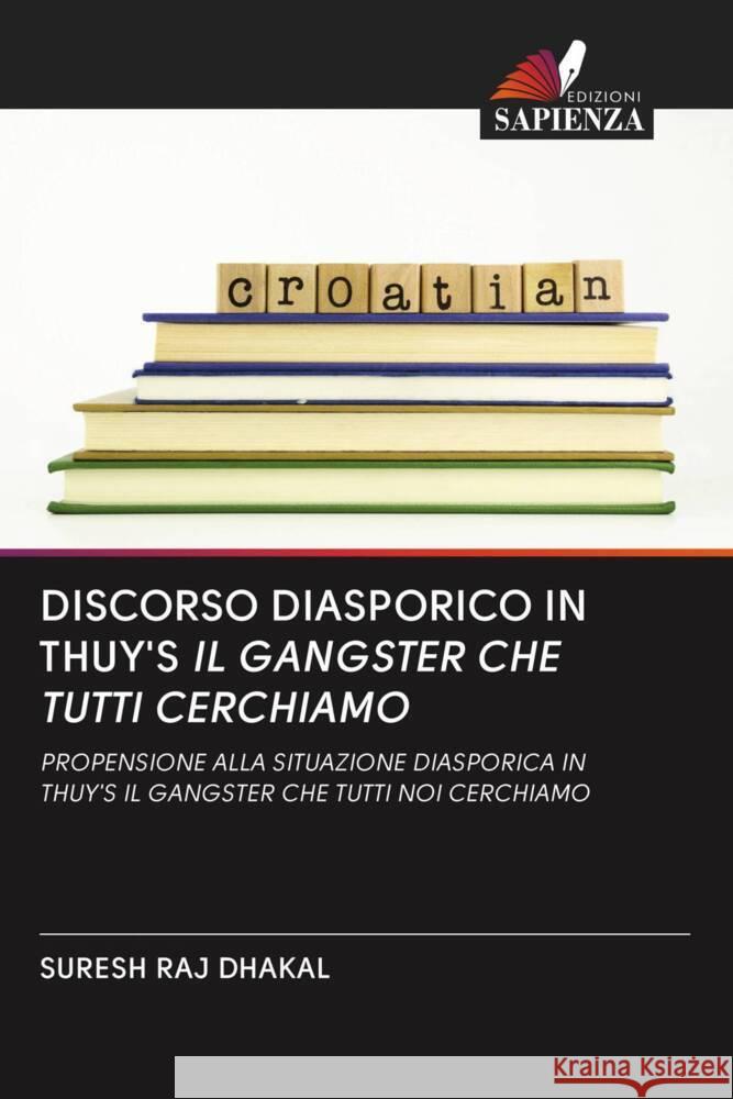 DISCORSO DIASPORICO IN THUY'S IL GANGSTER CHE TUTTI CERCHIAMO DHAKAL, SURESH RAJ 9786203064469 Edizioni Sapienza - książka