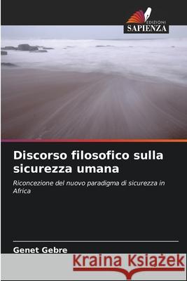 Discorso filosofico sulla sicurezza umana Gebre, Genet 9786209036880 Edizioni Sapienza - książka