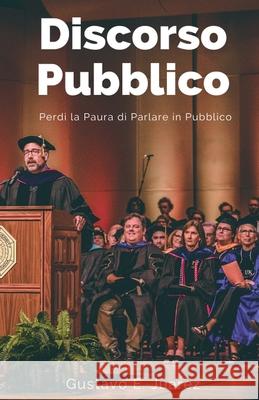 Discorso Pubblico Perdi la Paura di Parlare in Pubblico Gustavo Espinosa Juarez, Gustavo E Juarez 9781393626527 Gustavo Espinosa Juarez - książka