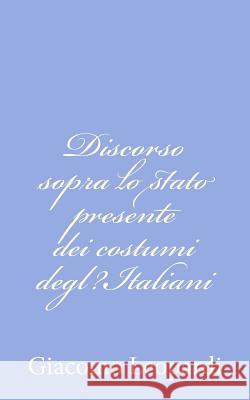 Discorso sopra lo stato presente dei costumi degl?Italiani Leopardi, Giacomo 9781479257089 Createspace - książka