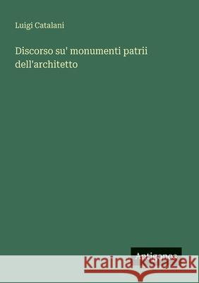 Discorso su' monumenti patrii dell'architetto Luigi Catalani 9783563215982 Antigonos Verlag - książka
