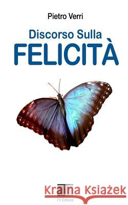 Discorso sulla Felicità Verri, Pietro 9781534895355 Createspace Independent Publishing Platform - książka