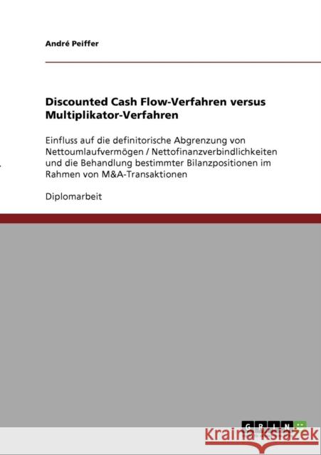 Discounted Cash Flow-Verfahren versus Multiplikator-Verfahren: Einfluss auf die definitorische Abgrenzung von Nettoumlaufvermögen / Nettofinanzverbind Peiffer, André 9783638890878 Grin Verlag - książka