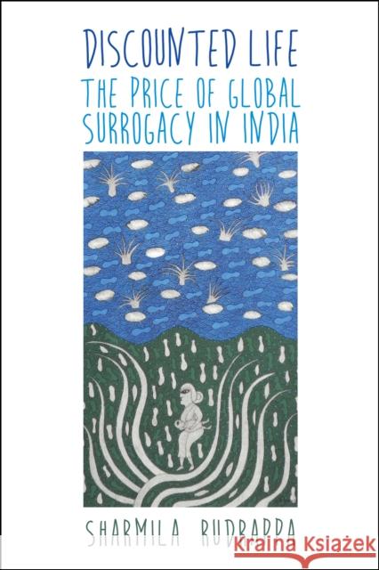 Discounted Life: The Price of Global Surrogacy in India Sharmila Rudrappa 9781479874521 New York University Press - książka