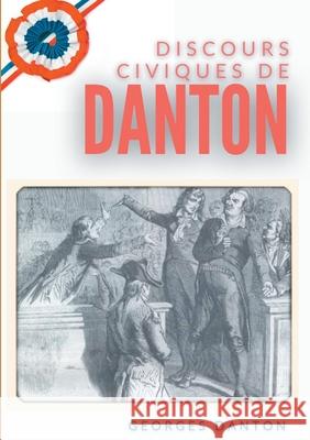 Discours Civiques De Danton: suivis du Mémoire des fils de Danton écrit en 1846 contre les accusations de vénalité portées contre leur père Danton, Georges 9782322250394 Books on Demand - książka