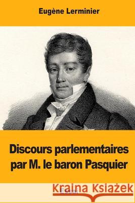 Discours parlementaires par M. le baron Pasquier Lerminier, Eugene 9781976501869 Createspace Independent Publishing Platform - książka