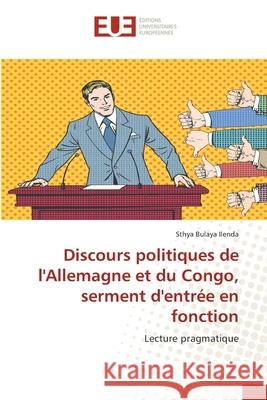 Discours politiques de l'Allemagne et du Congo, serment d'entrée en fonction Bulaya Ilenda, Sthya 9786139526192 Éditions universitaires européennes - książka