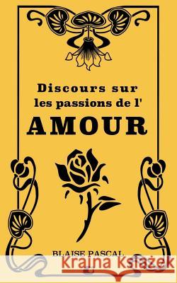 Discours sur les passions de l'Amour Pascal, Blaise 9781724441805 Createspace Independent Publishing Platform - książka