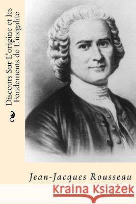 Discours Sur L'origine et les Fondements de L'inegalite (French Edition) Rousseau, Jean-Jacques 9781544264356 Createspace Independent Publishing Platform - książka