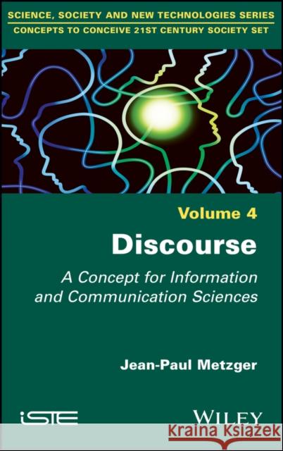 Discourse: A Concept for Information and Communication Sciences Jean-Paul Metzger 9781786303073 Wiley-Iste - książka