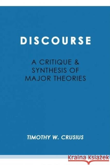 Discourse: A Critique and Synthesis of Major Theories Crusius, Timothy W. 9780873521895 Modern Language Association of America - książka