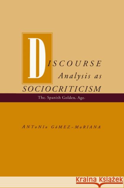 Discourse Analysis as Sociocriticism: The Spanish Golden Age Gomez-Moriana, Antonio 9780816620739 University of Minnesota Press - książka