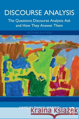 Discourse Analysis: The Questions Discourse Analysts Ask and How They Answer Them Hansun Zhang (Teacher's College, Columbia University, USA) Waring 9781032826813 Routledge - książka