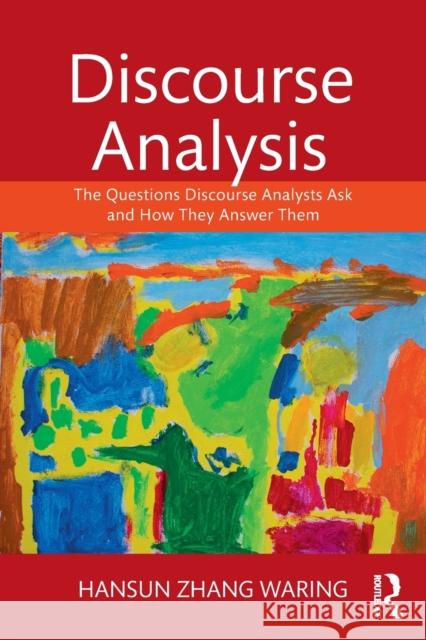 Discourse Analysis: The Questions Discourse Analysts Ask and How They Answer Them Hansun Zhang Waring 9781138657441 Routledge - książka