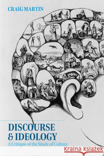 Discourse and Ideology: A Critique of the Study of Culture Craig Martin  (St Thomas Aquinas College, USA) 9781350246287 Bloomsbury Publishing PLC - książka