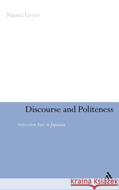 Discourse and Politeness: Ambivalent Face in Japanese Geyer, Naomi 9780826497819  - książka