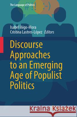 Discourse Approaches to an Emerging Age of Populist Politics Isabel ??igo-Mora Cristina Lastres-L?pez 9789819713547 Springer - książka